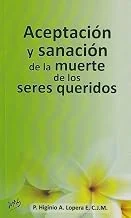 Cover: Aceptación y sanación de la muerte de los seres queridos